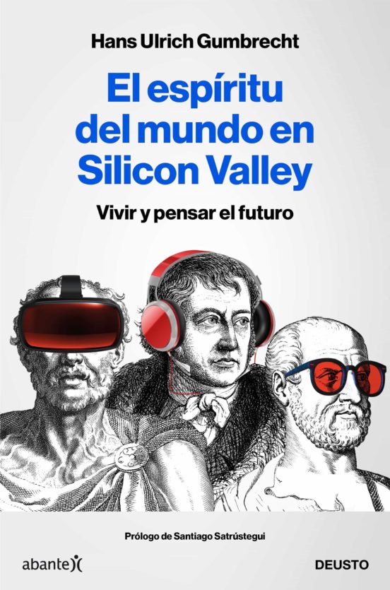 El espíritu del mundo en Silicon Valley: vivir y pensar el futuro
